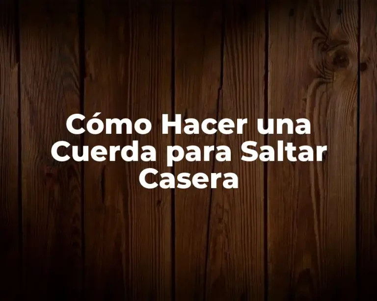Cómo Hacer una Cuerda para Saltar Casera