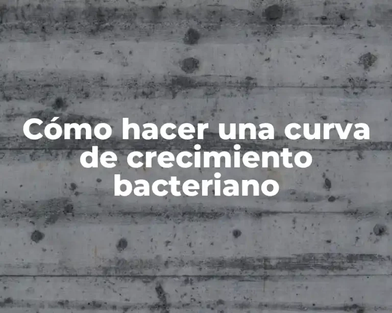 Cómo hacer una curva de crecimiento bacteriano