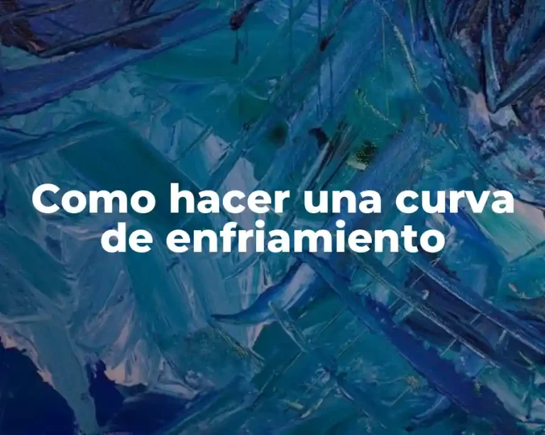 Como hacer una curva de enfriamiento