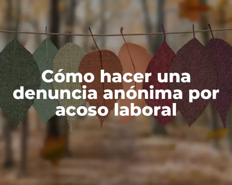 Cómo hacer una denuncia anónima por acoso laboral