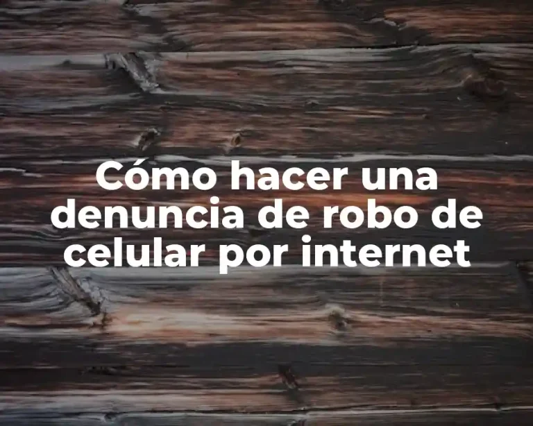 Cómo hacer una denuncia de robo de celular por internet