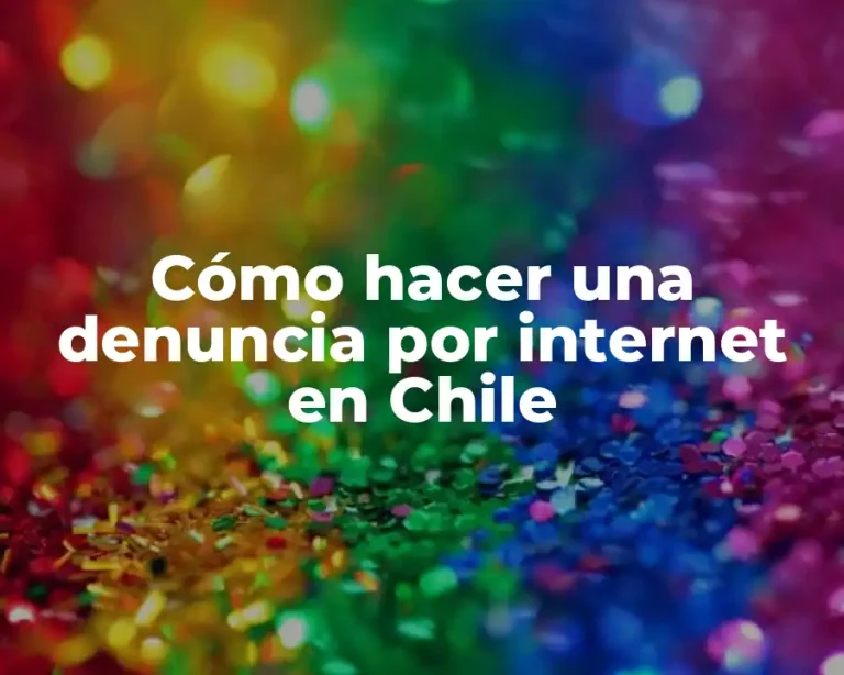 Cómo hacer una denuncia por internet en Chile