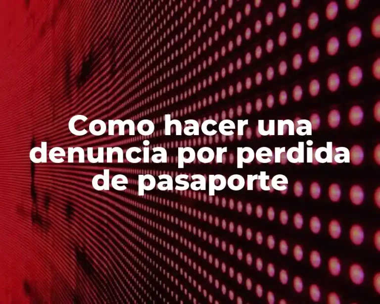 Como hacer una denuncia por perdida de pasaporte
