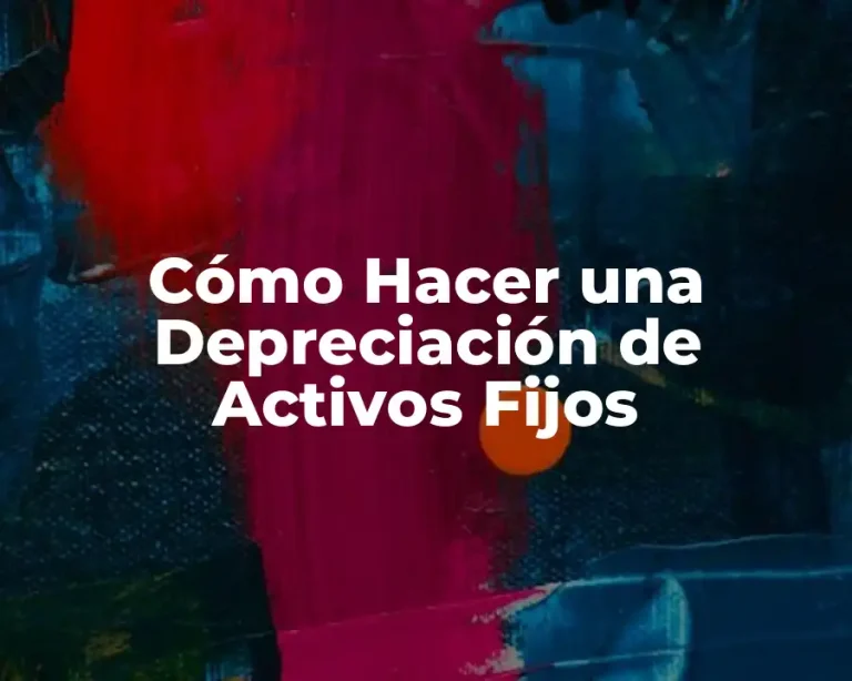 Cómo Hacer una Depreciación de Activos Fijos