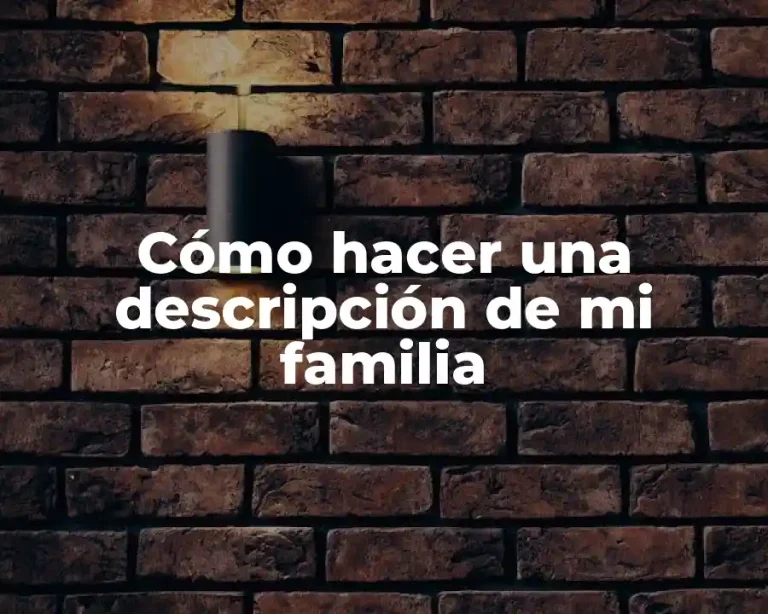 Cómo hacer una descripción de mi familia