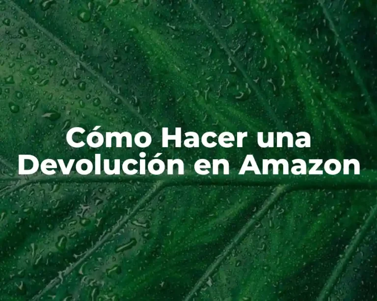 Cómo Hacer una Devolución en Amazon