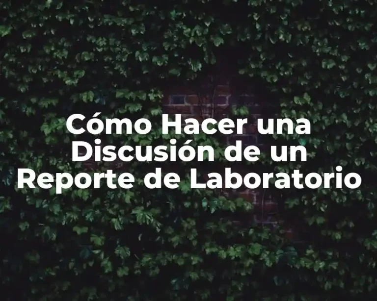 Cómo Hacer una Discusión de un Reporte de Laboratorio