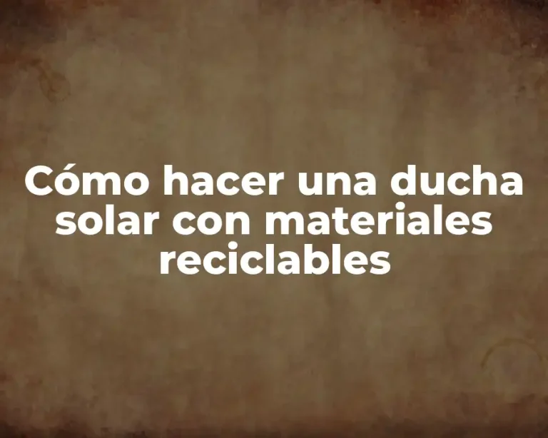 Cómo hacer una ducha solar con materiales reciclables
