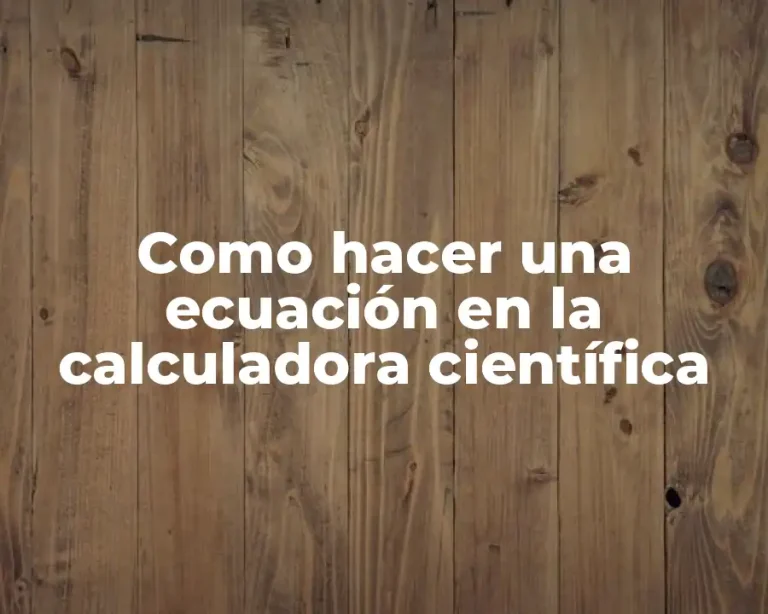 Como hacer una ecuación en la calculadora científica