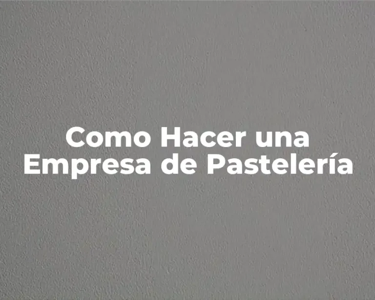 Como Hacer una Empresa de Pastelería