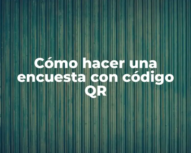 Cómo hacer una encuesta con código QR