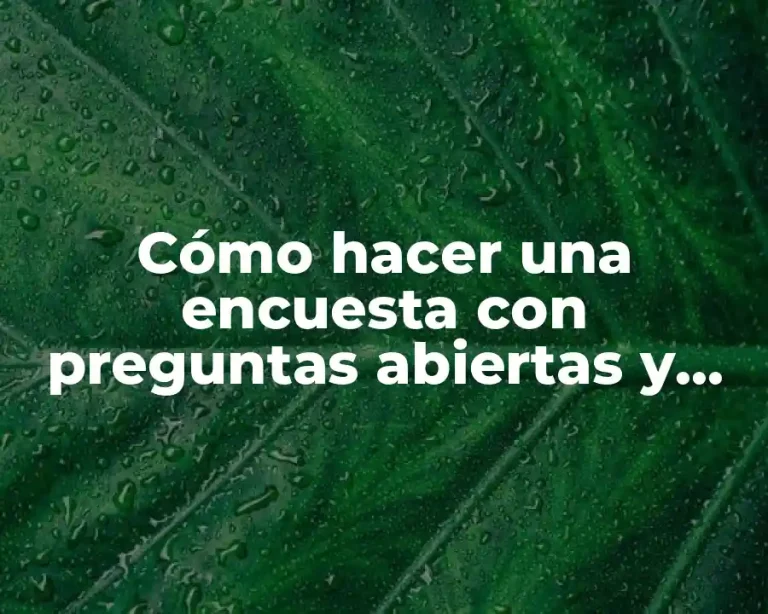 Cómo hacer una encuesta con preguntas abiertas y cerradas