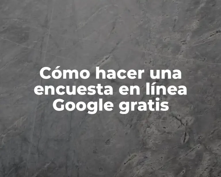 Cómo hacer una encuesta en línea Google gratis