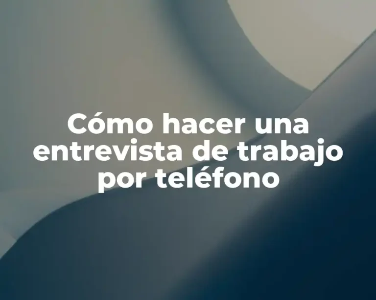 Cómo hacer una entrevista de trabajo por teléfono