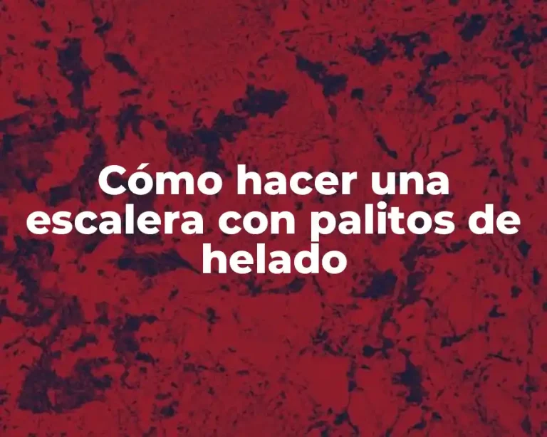 Cómo hacer una escalera con palitos de helado