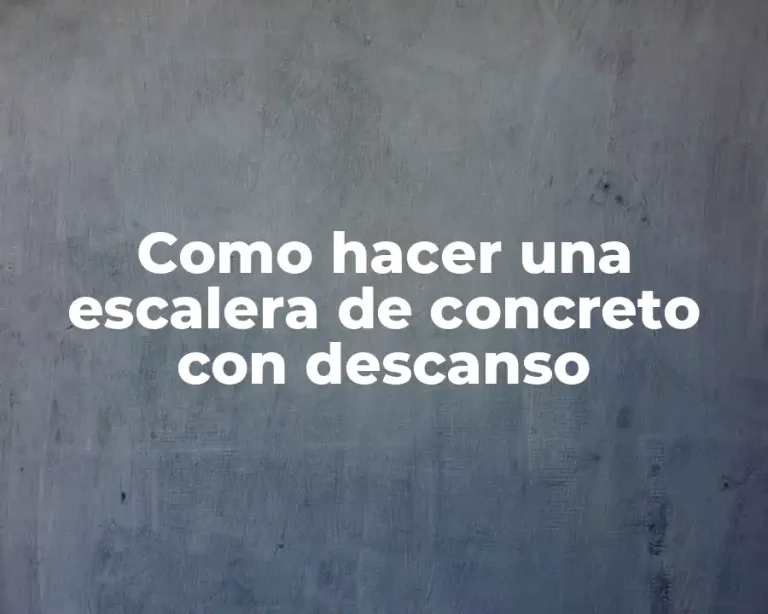 Como hacer una escalera de concreto con descanso