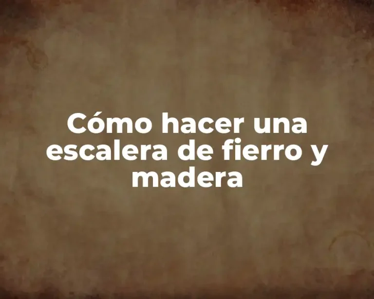Cómo hacer una escalera de fierro y madera