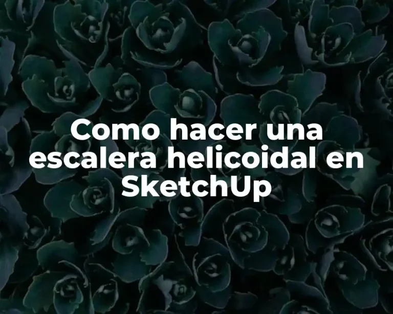Como hacer una escalera helicoidal en SketchUp