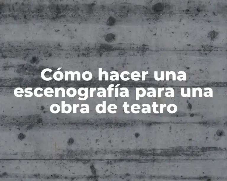 Cómo hacer una escenografía para una obra de teatro