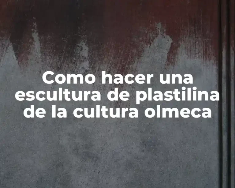 Como hacer una escultura de plastilina de la cultura olmeca