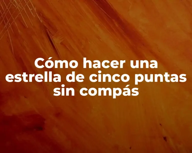 Cómo hacer una estrella de cinco puntas sin compás