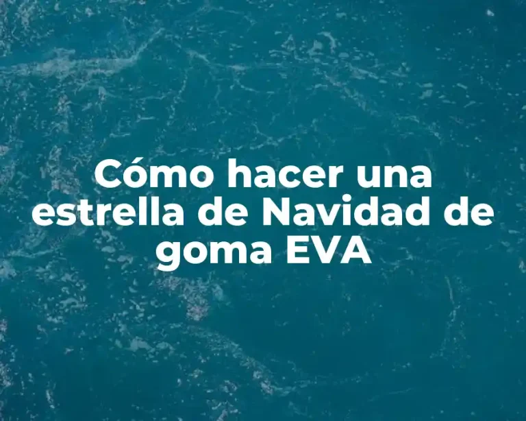Cómo hacer una estrella de Navidad de goma EVA