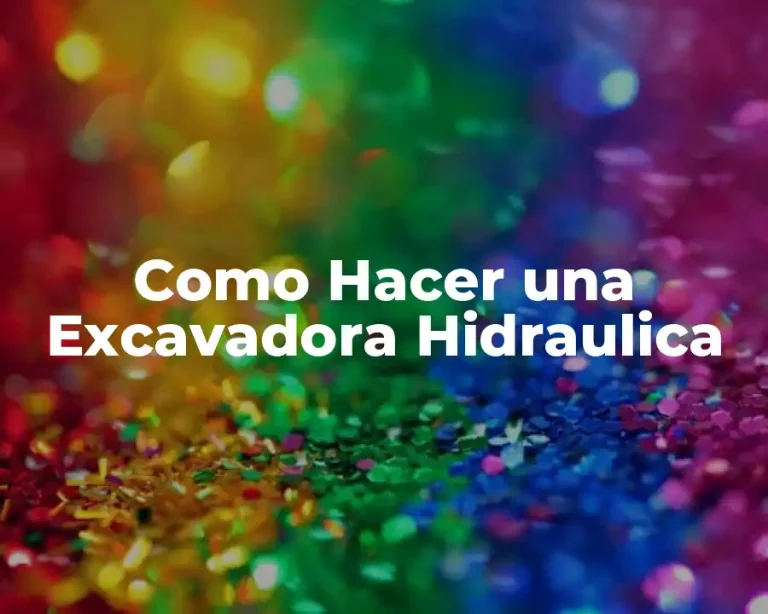 Como Hacer una Excavadora Hidraulica