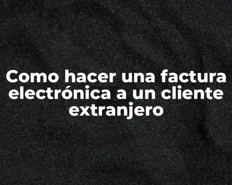 Como hacer una factura electrónica a un cliente extranjero