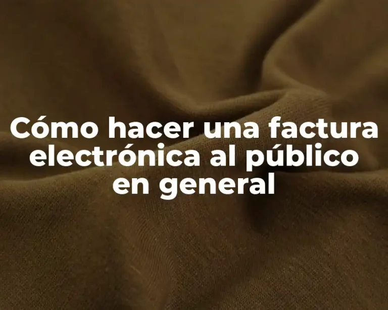 Cómo hacer una factura electrónica al público en general