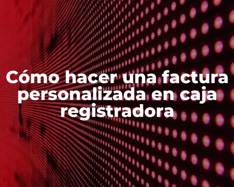 Cómo hacer una factura personalizada en caja registradora