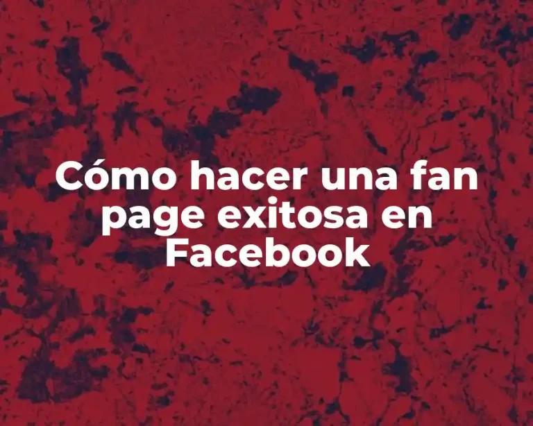 Cómo hacer una fan page exitosa en Facebook