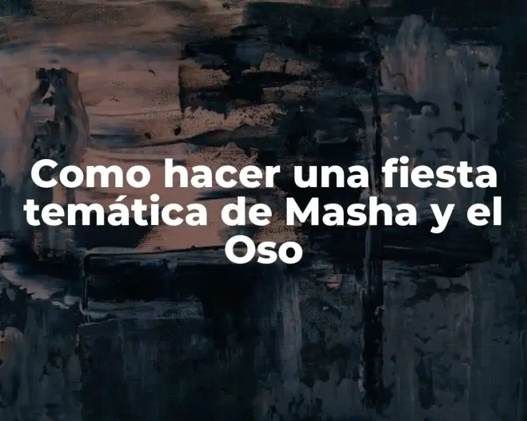 Como hacer una fiesta temática de Masha y el Oso