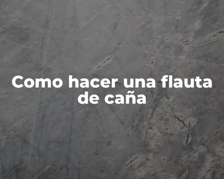 Como hacer una flauta de caña
