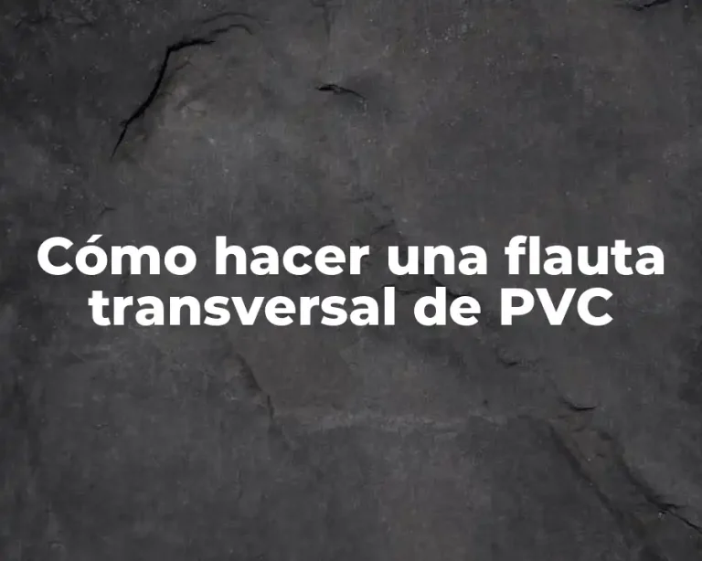 Cómo hacer una flauta transversal de PVC