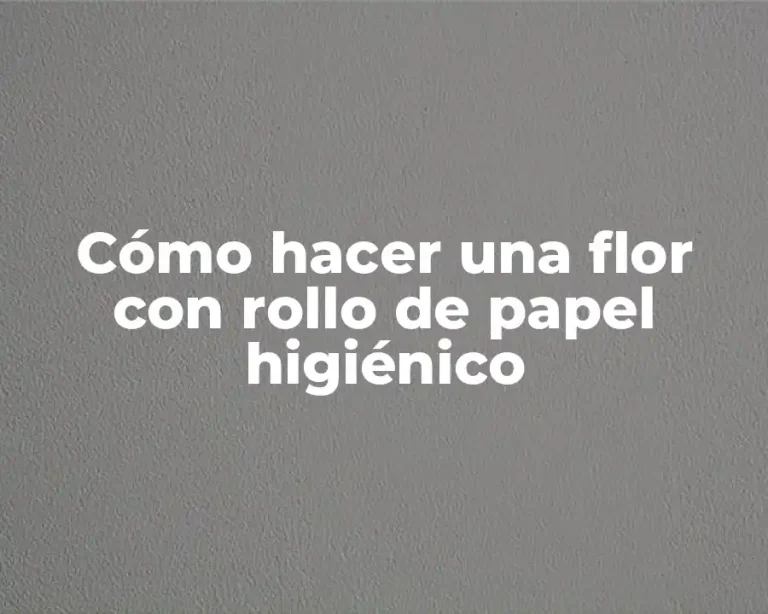 Cómo hacer una flor con rollo de papel higiénico
