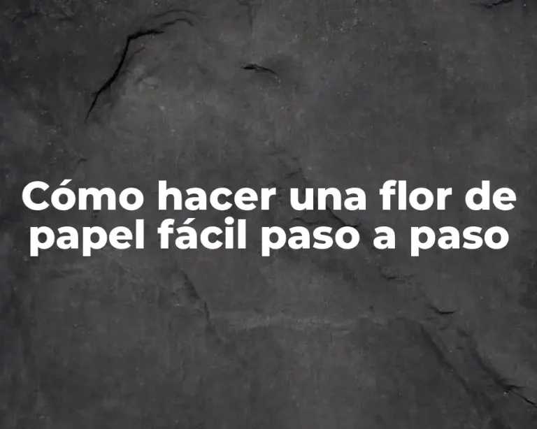 Cómo hacer una flor de papel fácil paso a paso
