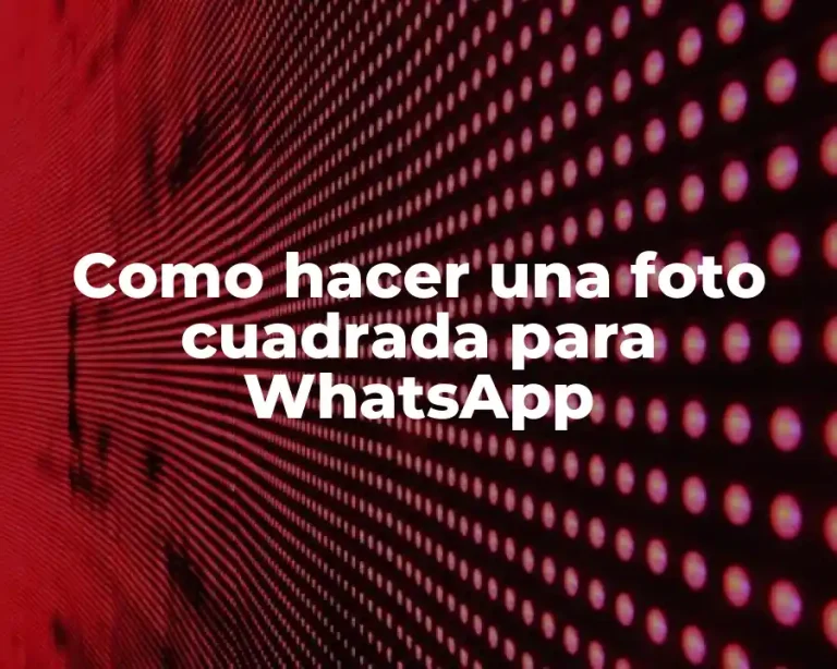 Como hacer una foto cuadrada para WhatsApp