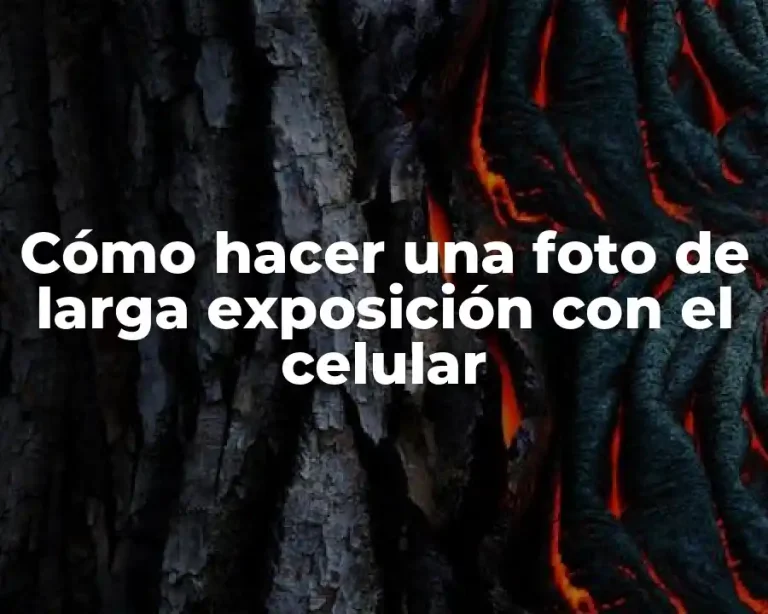 Cómo hacer una foto de larga exposición con el celular