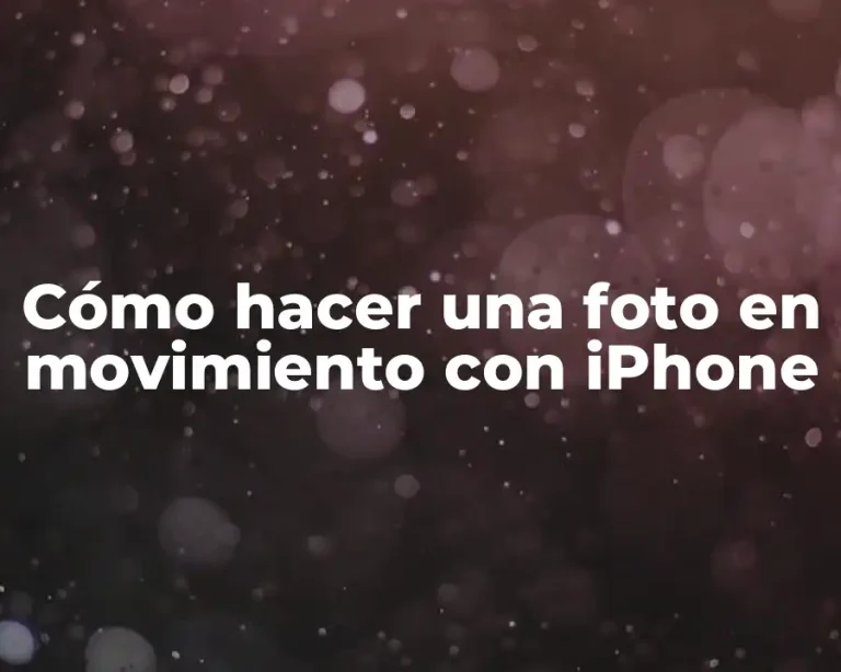 Cómo hacer una foto en movimiento con iPhone