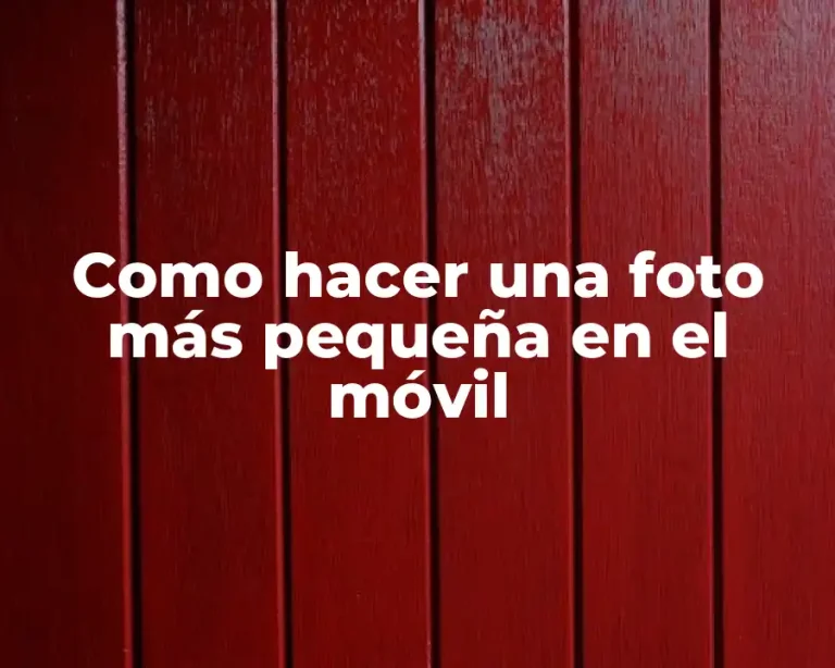 Como hacer una foto más pequeña en el móvil