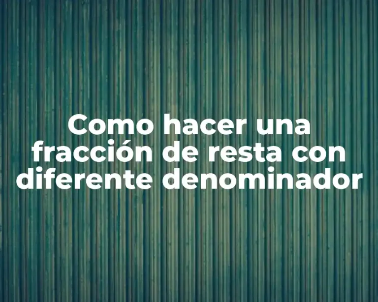 Como hacer una fracción de resta con diferente denominador