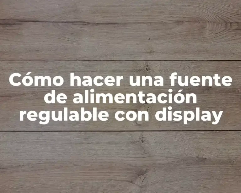Cómo hacer una fuente de alimentación regulable con display