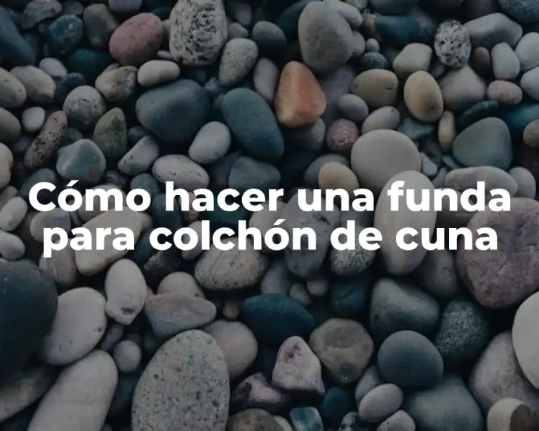 Cómo hacer una funda para colchón de cuna