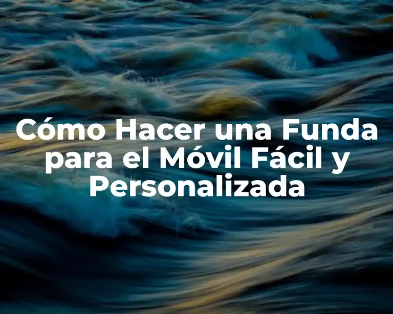 Cómo Hacer una Funda para el Móvil Fácil y Personalizada