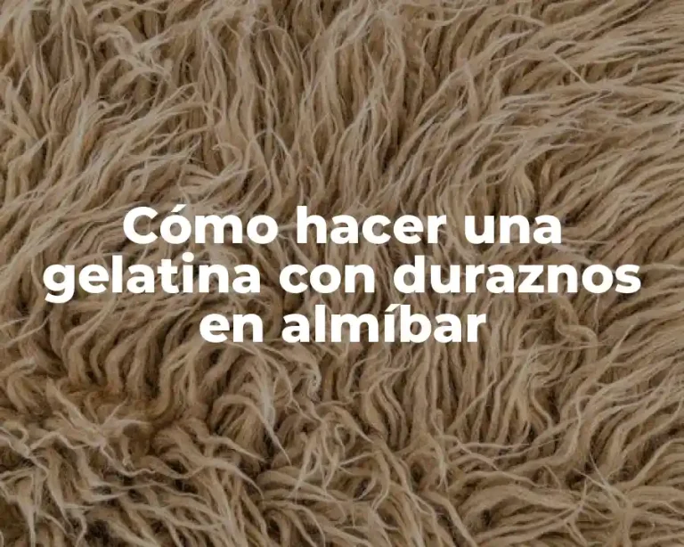 Cómo hacer una gelatina con duraznos en almíbar