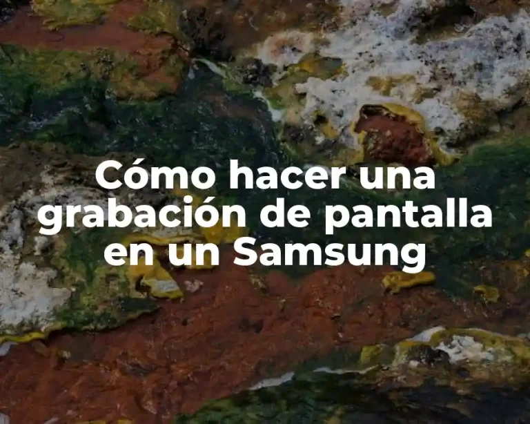 Cómo hacer una grabación de pantalla en un Samsung