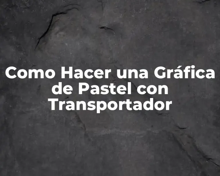 Como Hacer una Gráfica de Pastel con Transportador