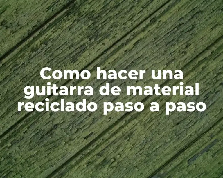 Como hacer una guitarra de material reciclado paso a paso
