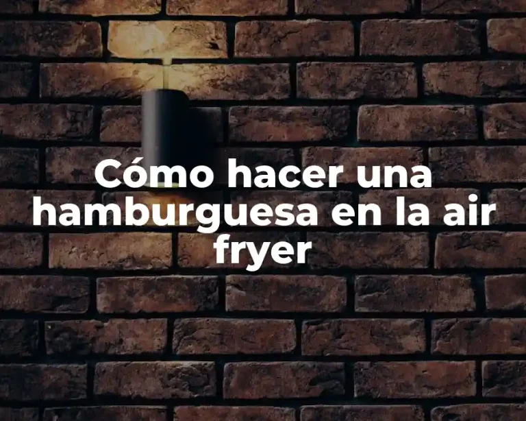 Cómo hacer una hamburguesa en la air fryer