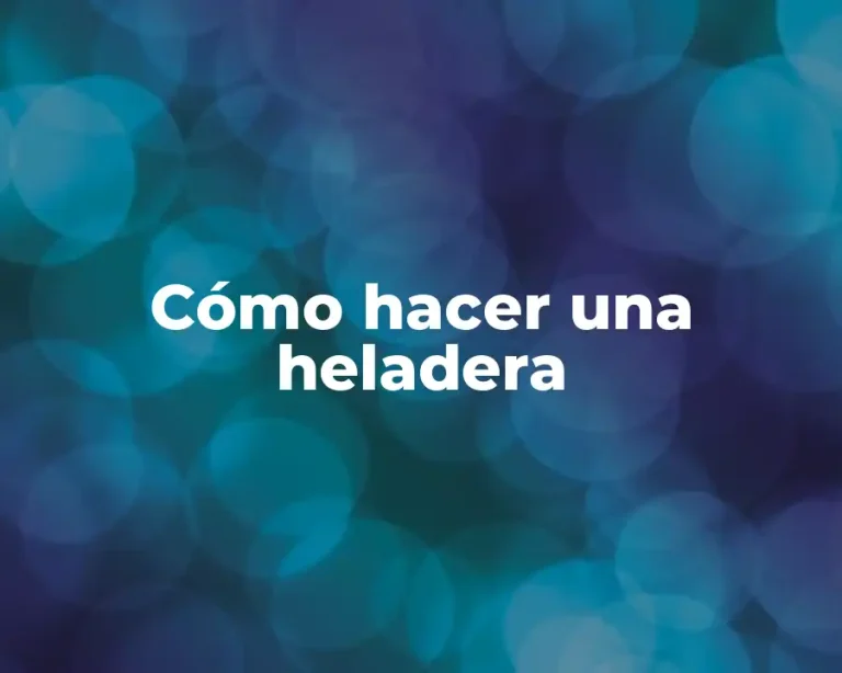 Cómo hacer una heladera